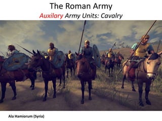 The Roman Army
Auxilary Army Units: Cavalry
Ala Hamiorum (Syria)
 