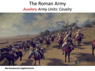 The Roman Army
Auxilary Army Units: Cavalry
Ala Ituraeorum Sagittariorum
 