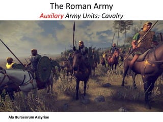 The Roman Army
Auxilary Army Units: Cavalry
Ala Ituraeorum Assyriae
 
