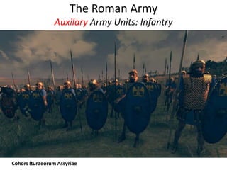 The Roman Army
Auxilary Army Units: Infantry
Cohors Ituraeorum Assyriae
 