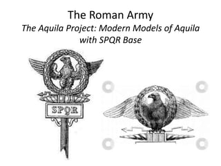 The Roman Army
The Aquila Project: Modern Models of Aquila
with SPQR Base
 