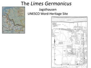 The Limes Germanicus
Jagsthausen
UNESCO Word-Heritage Site
 