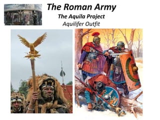 The Roman Army
The Aquila Project
Aquilifer Outfit
 