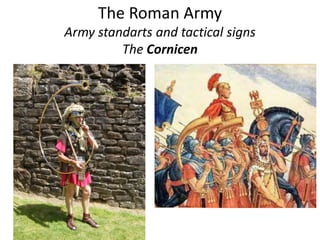 The Roman Army
Army standarts and tactical signs
The Cornicen
 
