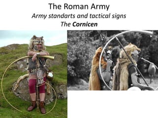 The Roman Army
Army standarts and tactical signs
The Cornicen
 