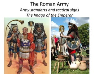 The Roman Army
Army standarts and tactical signs
The Imago of the Emperor
 