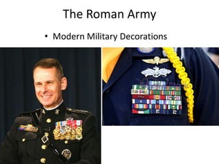 The Roman Army
• Modern Military Decorations
 