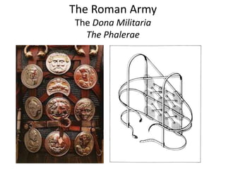 The Roman Army
The Dona Militaria
The Phalerae
 