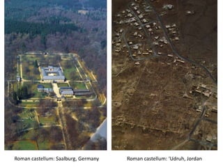 Roman castellum: Saalburg, Germany Roman castellum: ‘Udruh, Jordan
 