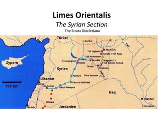 Limes Orientalis
The Syrian Section
The Strata Diocletiana
 