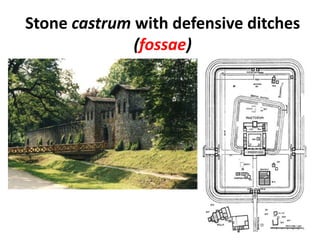 Stone castrum with defensive ditches
(fossae)
 