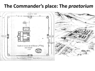 The Commander’s place: The praetorium
 