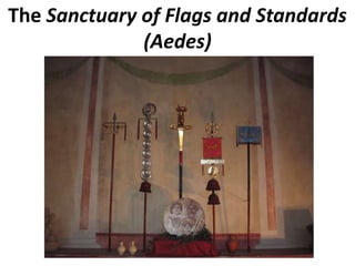 The Sanctuary of Flags and Standards
(Aedes)
 
