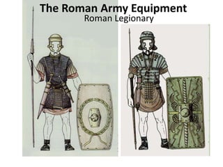 Roman Legionary
The Roman Army Equipment
 