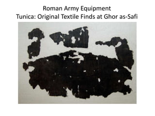 Roman Army Equipment
Tunica: Original Textile Finds at Ghor as-Safi
 
