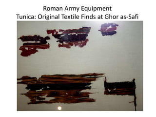 Roman Army Equipment
Tunica: Original Textile Finds at Ghor as-Safi
 