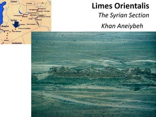 Limes Orientalis
The Syrian Section
Khan Aneiybeh
 