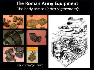 The body armor (lorica segmentata):
The Roman Army Equipment
The Corbridge Hoard
 