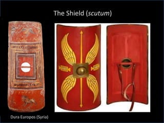 The Shield (scutum)
Dura Europos (Syria)
 