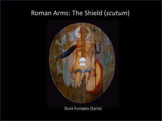 Roman Arms: The Shield (scutum)
Dura Europos (Syria)
 