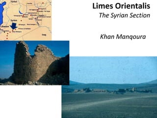 Limes Orientalis
The Syrian Section
Khan Manqoura
 