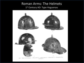 Roman Arms: The Helmets
1st Century AD: Type Haguenau
 