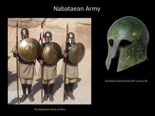 Nabataean Army
Corinthian Helmet of the 66th century BC
The Nabataean Show at Petra
 