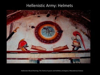 Hellenistic Army: Helmets
Hellenistic Mural Painting: The Tomb of Lysson and Kallikles at Vergina / Macedonia/ Greece
 