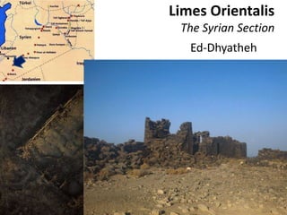 Limes Orientalis
The Syrian Section
Ed-Dhyatheh
 