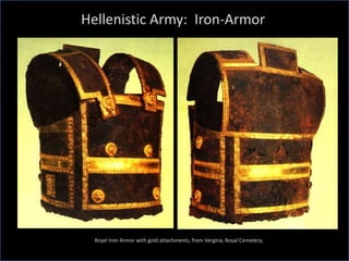 Royel Iron Armor with gold attachments, from Vergina, Royal Cemetery,
Hellenistic Army: Iron-Armor
 