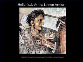 Hellenistic Army: Linnen Armor
Alexander-Mosaic, from Pompeii, casa del Fauno, Naples, National Museum
 
