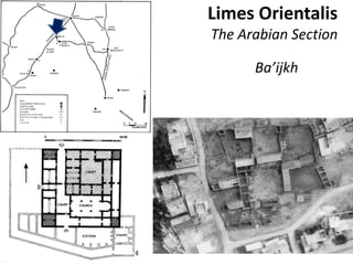Limes Orientalis
The Arabian Section
Ba’ijkh
 