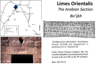 Limes Orientalis
The Arabian Section
Ba’ijkh
 