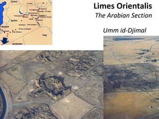 Limes Orientalis
The Arabian Section
Umm id-Djimal
 