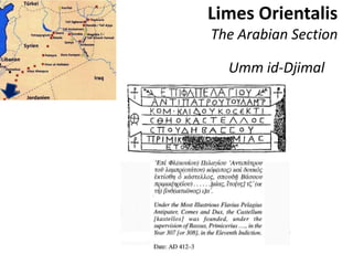 Limes Orientalis
The Arabian Section
Umm id-Djimal
 