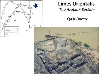Limes Orientalis
The Arabian Section
Qasr Burqu’
 
