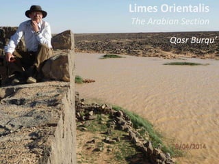 Limes Orientalis
The Arabian Section
Qasr Burqu’
 