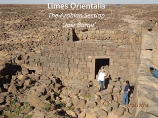 Limes Orientalis
The Arabian Section
Qasr Burqu’
 