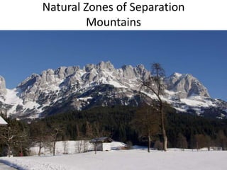 Natural Zones of Separation
Mountains
 