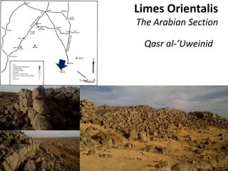 Limes Orientalis
The Arabian Section
Qasr al-’Uweinid
 