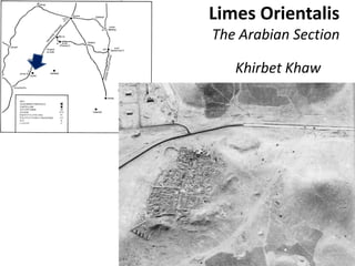 Limes Orientalis
The Arabian Section
Khirbet Khaw
 