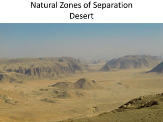 Natural Zones of Separation
Desert
 