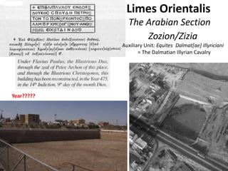 Limes Orientalis
The Arabian Section
Zozion/Zizia
Auxiliary Unit: Equites Dalmat[ae] Illyriciani
= The Dalmatian Illyrian Cavalry
Year?????
 