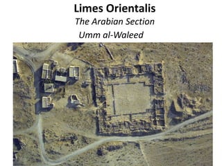 Limes Orientalis
The Arabian Section
Umm al-Waleed
 