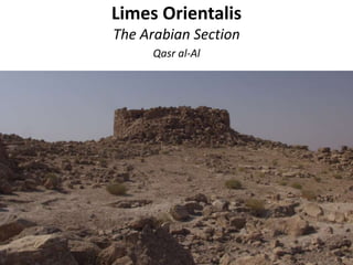 Limes Orientalis
The Arabian Section
Qasr al-Al
 