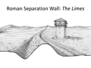 Roman Separation Wall: The Limes
 