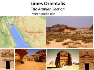 Limes Orientalis
The Arabian Section
Hegra / Mada’in Salih
 