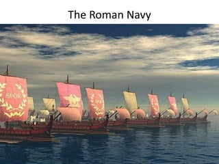 The Roman Navy
General Army Units
2. Sea Army - Roman navy
 