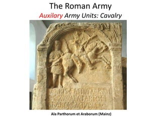 The Roman Army
Auxilary Army Units: Cavalry
Ala Parthorum et Araborum (Mainz)
 