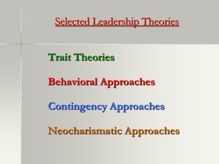 Selected Leadership Theories
Trait Theories
Behavioral Approaches
Contingency Approaches
Neocharismatic Approaches
 